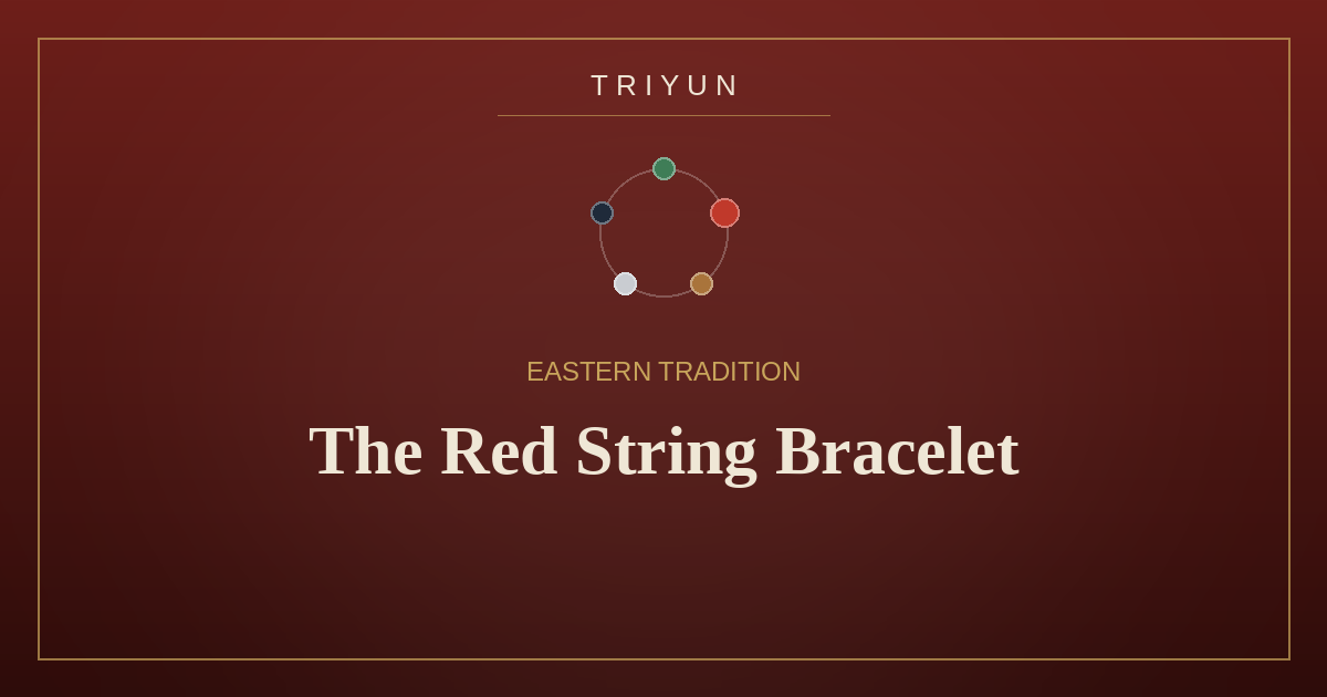 The Meaning of the Red String Bracelet in Eastern Tradition - TRIYUN